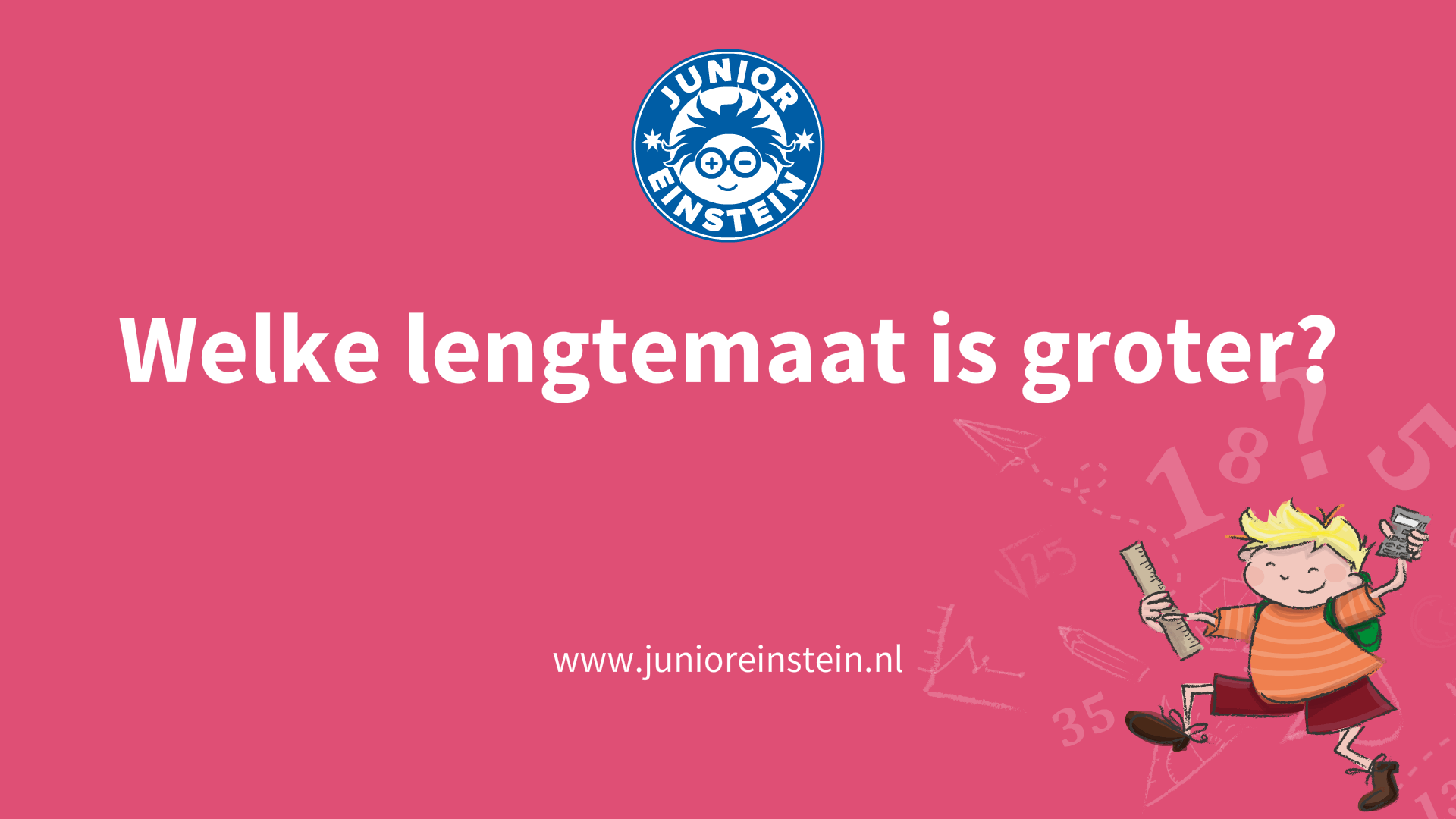 Welke lengtemaat is groter? [5]